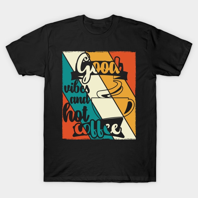 Good vibes And Hot Coffee T-Shirt by Creative Brain